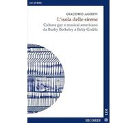 L'isola delle sirene. Cultura gay e musical americano da Busby Berkeley a Betty Grable (Le sfere. Nuova serie)