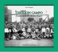 L'isola in campo. Cento anni di calcio a Capri (Astrea)