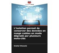L'isolation permet de conserver des données en nuage codées en mode dégradé par plusieurs mots-clés