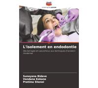 L'isolement en endodontie: Des barrages en caoutchouc aux techniques d'isolation modernes