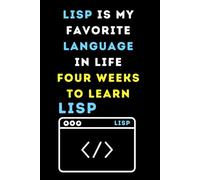 Lisp is My Favorite Language In Life Four Weeks To Learn: Funny beginner's noteook to Learn LISP coding(PROGRAMMING LANGUAGE) | Store and Revisit Your ... and beginners in coding to Learn LISP codes