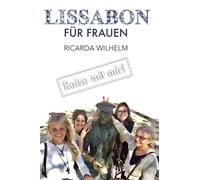 Lissabon FÜR FRAUEN: Freunde dürfen Lisboa sagen: 4 (Reise mit mir!)