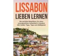 Lissabon Lieben Lernen: Der Perfekte Reiseführer Für Einen Unvergessli