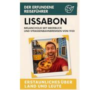 Lissabon: Melancholie mit Meerblick und Straßenbahnbremsen von 1920. Der erfundene Reiseführer