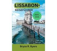 LISSABON-REISEFÜHRER 2025-2026: Der komplette Begleiter zu Portugals Stadt des Lichts und des Lebens
