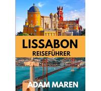LISSABON REISEFÜHRER 2025-2026: Die beste Reisezeit, die besten Orte zum Erkunden und alles, was Sie vor Ihrer Abreise wissen müssen