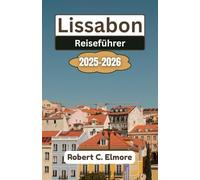Lissabon Reiseführer 2025-2026: Entdecken Sie atemberaubende Viertel, historische Sehenswürdigkeiten, kulturelle Schätze und lokale kulinarische Geheimnisse in Portugals pulsierender Küstenhauptstadt
