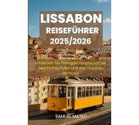 LISSABON REISEFÜHRER 2025/2026: Entdecken Sie Portugals Hauptstadt der Geschichte, Kultur und des Charmes der Küste