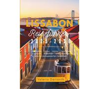 Lissabon Reiseführer 2025-2026: Geschichte, Kultur, Küche, Fado-Musik, malerische Aussichten und verborgene Schätze der portugiesischen Hauptstadt