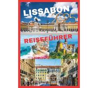 LISSABON REISEFÜHRER 2025: Entdecken Sie den Charme und die Schönheit der portugiesischen Hauptstadt