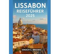 LISSABON REISEFÜHRER 2025: Ihr umfassender Begleiter zur Entdeckung der Kultur, Küche, verborgenen Schätze und unvergesslichen Erlebnisse Lissabons für jeden Reisenden (Explore planet)