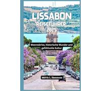 LISSABON Reiseführer 2025: Meeresbrise, historische Wunder und gefühlvolle Kultur