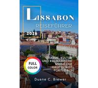 LISSABON REISEFÜHRER 2026: CHARME, KULTUR UND KULINARISCHE MAGIE DER HAUPTSTADT PORTUGALS