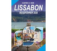 LISSABON Reiseführer 2026: Dein ultimativer Portugal-Urlaubsbegleiter mit den besten Aktivitäten zu tun, wo man übernachten kann, was man essen kann, ... Karten, Budgettipps und lokalen Geheimnissen