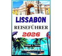 LISSABON REISEFÜHRER 2026: Detaillierte Reiserouten, Bilder und Karten, Budgettipps und versteckte Schätze in Portugals Hauptstadt