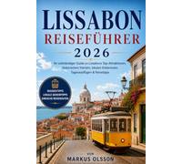 Lissabon Reiseführer 2026: Entdecken Sie die Stadt der sieben Hügel, historische Stadtviertel, atemberaubende Aussichtspunkte, portugiesische Küche und unvergessliche Erlebnisse
