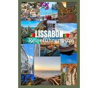 LISSABON Reiseführer 2026: Entdecken Sie Lissabons Kultur, Essen, Festivals, historische Viertel und unvergessliche Abenteuer