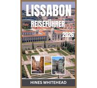 Lissabon-Reiseführer 2026: Kulturelle Wege, kulinarische Abenteuer und malerische Reisen durch das Atlantiktor
