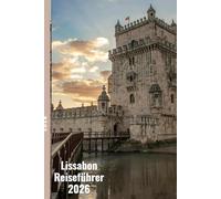 Lissabon Reiseführer 2026: Navigieren Sie durch Lissabons Straßen, genießen Sie die authentische Küche und entdecken Sie die wichtigsten Sehenswürdigkeiten der Stadt.