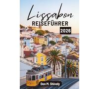 Lissabon REISEFÜHRER 2026: „Portugals pulsierende Hauptstadt entdecken: Geschichte, Kultur und Aromen“