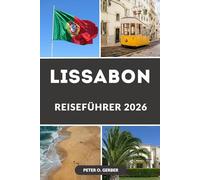 LISSABON REISEFÜHRER 2026: Top-Attraktionen, versteckte Schätze, Reiserouten, Essensführer und praktische Reisetipps zur Erkundung der portugiesischen Hauptstadt