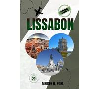 LISSABON REISEFÜHRER: Entdecken Sie Lissabons verborgene Schätze, aufregende Tagesausflüge, das Nachtleben und die Geheimnisse der Einheimischen