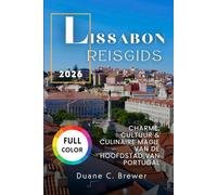 LISSABON REISGIDS 2026: CHARME, CULTUUR & CULINAIRE MAGIE VAN DE HOOFDSTAD VAN PORTUGAL