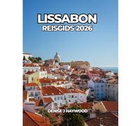 LISSABON REISGIDS 2026: Een praktische gids voor buurten, cultuur, eten en alledaags reizen.