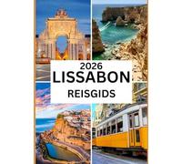 LISSABON REISGIDS 2026: Ontdek de geschiedenis, cultuur en verborgen pareltjes van de tijdloze hoofdstad van Portugal