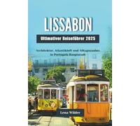 LISSABON Ultimativer Reiseführer 2025: Architektur, Atlantikluft und Alltagszauber in Portugals Hauptstadt