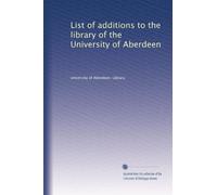 List of additions to the library of the University of Aberdeen