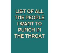 List of All the People I Want to Punch in the Throat Blank Notebook: Funny Blank Lined Journal | Humor, Gag Gift Notebook for Coworkers and Friends ... Saying on Front (7x10 inches, 100 pages)