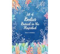 List of Bodies Buried in the Flowerbed - Journal: Hilarious Gag Gift Notebook for Gardeners, Florists, Landscapers, Moms, Grandmas,Homeowners,and ... Perfect as a Handy Pocket-Sized Notepad.