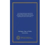 List of books and prices issued by the superintendent of public instruction in accordance with the provisions of the law regulating the sale of school textbooks in Michigan