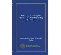 List of books forming the reference library in the reading room of the British museum (v.2)