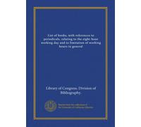List of books, with references to periodicals, relating to the eight-hour working day and to limitation of working hours in general