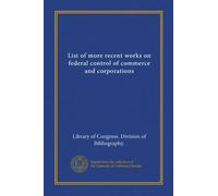 List of more recent works on federal control of commerce and corporations