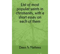 List of most popular saints in christianity, with a short essay on each of them