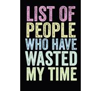 List Of People Who Have Wasted My Time: funny notebook for office , coworkers, team, colleagues