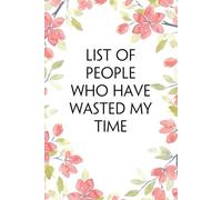 List of people who have wasted my time: Funny Office Notebook Gift for Team, Co-workers, Friends, Christmas, Birthdays, Mother's Day, or Father's Day (size 6"x9")