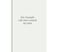 List of People Who Have Wasted My Time: Funny Sarcastic Notebook | Lined Journal for Work & Life
