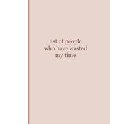 List of People Who Have Wasted My Time: Funny Sarcastic Notebook | Lined Journal for Work & Life