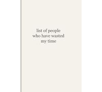 List of People Who Have Wasted My Time: Funny Sarcastic Notebook | Lined Journal for Work & Life