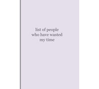 List of People Who Have Wasted My Time: Funny Sarcastic Notebook | Lined Journal for Work & Life