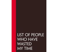 List of people who have wasted my time: Funny Sarcastic Sayings Notebook for Friends, Boss, Office, Family, Employees, Thanksgiving, Christmas (110 pages/ 6"x9")