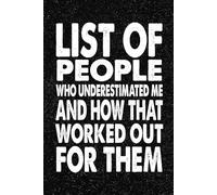 List Of People Who Underestimated Me And How That Worked Out For Them: 6x9 Office Journal Notebook - 100+ Blank Lined Pages with Sarcastic Quotes ... Gag Gift for Coworkers, Boss, or Employees