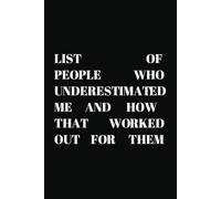 List of People who underestimated me and how that worked out for them: Notebooks with funny sayings on cover for friends , Coworkers ,6x9 in ,120 pages