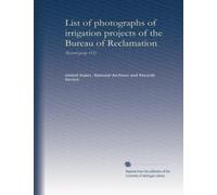 List of photographs of irrigation projects of the Bureau of Reclamation: (Record group 115)