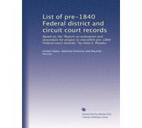 List of pre-1840 Federal district and circuit court records: Based on the "Report on evaluation and procedure for project to microfilm pre-1840 Federal court records," by Irwin S. Rhodes