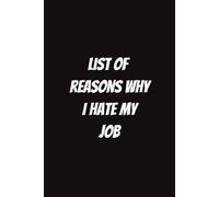 List of Reasons Why I Hate My Job: Funny Gift for Coworkers